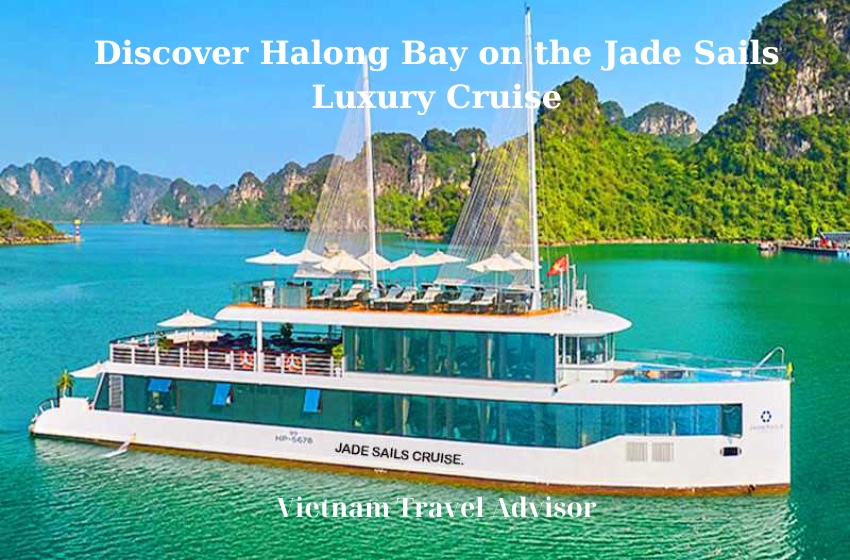 Discover Halong Bay on the Jade Sails Luxury Cruise