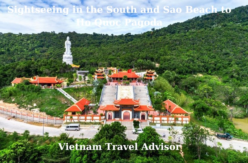 Sightseeing In The South and Sao Beach to Ho Quoc Pagoda