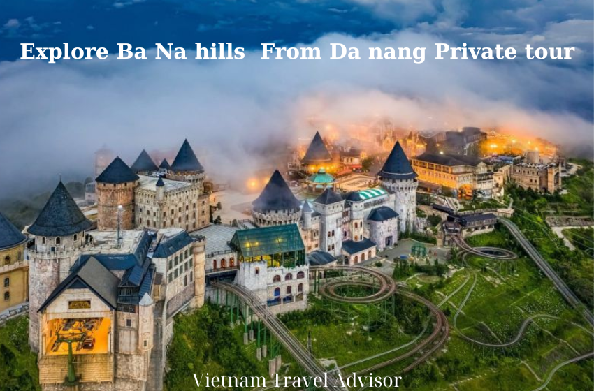 Explore Ba Na Hills From Da nang Private Tour