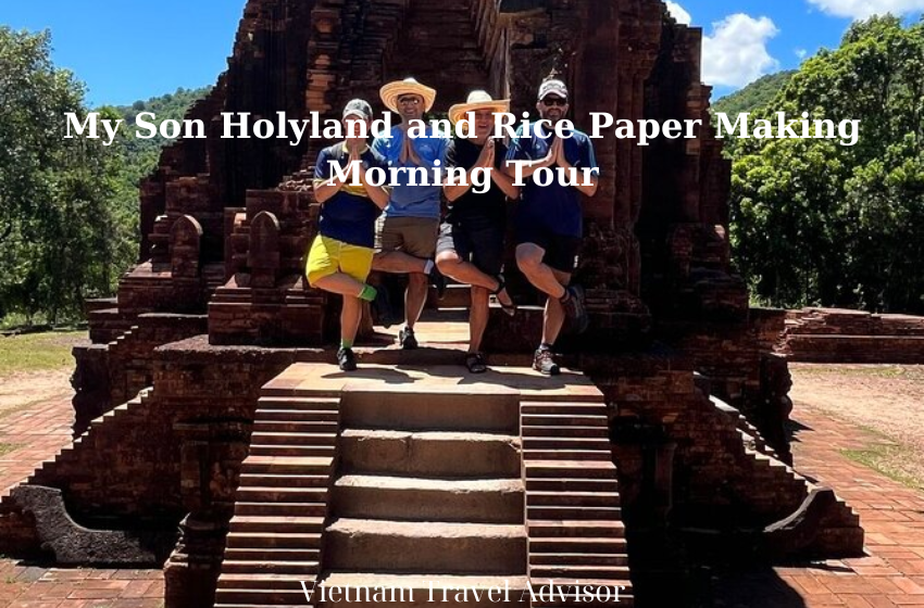 My Son Holyland and Rice Paper Making Morning Tour