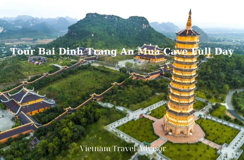 Tour Bai Dinh Trang An Mua Cave Full Day