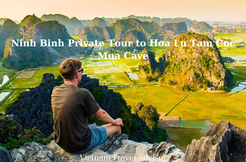 Ninh Binh Private Tour to Hoa Lu Tam Coc Mua Cave