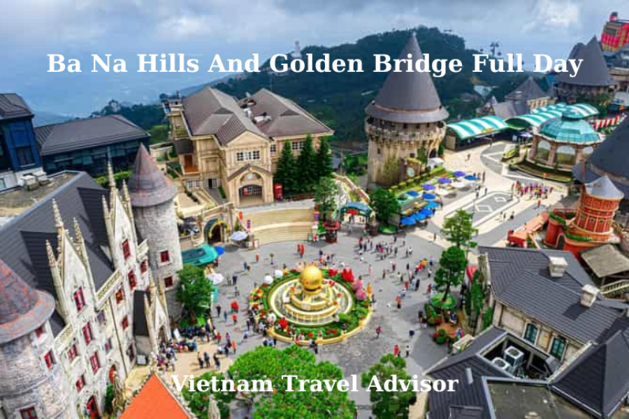 Ba Na Hills And Golden Bridge Full Day