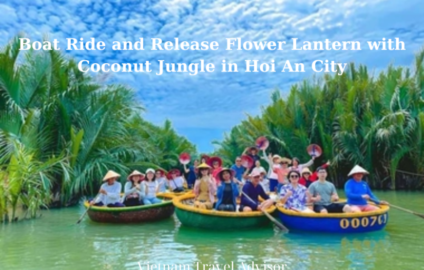 Boat Ride and Release Flower Lantern with Coconut Jungle in Hoi An City