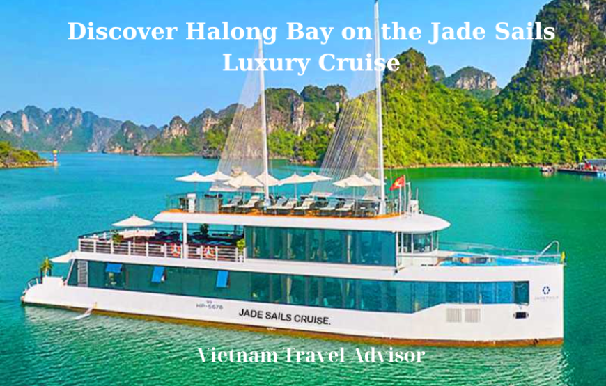 Discover Halong Bay on the Jade Sails Luxury Cruise