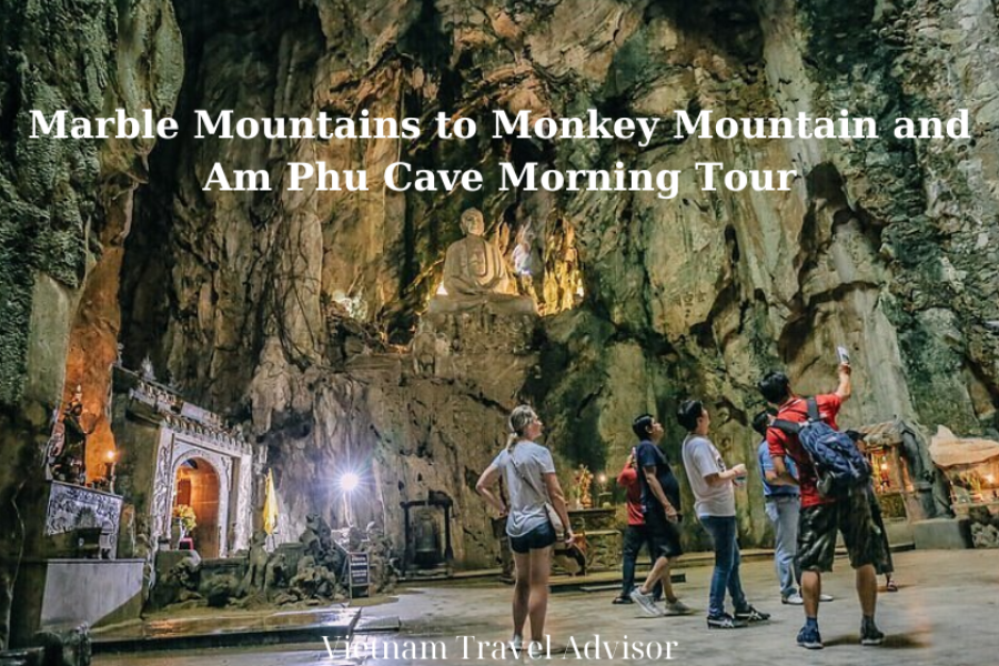 Marble Mountains to Monkey Mountain and Am Phu Cave Morning Tour