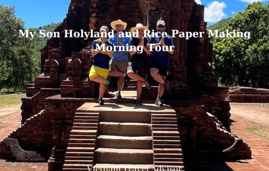 My Son Holyland and Rice Paper Making Morning Tour