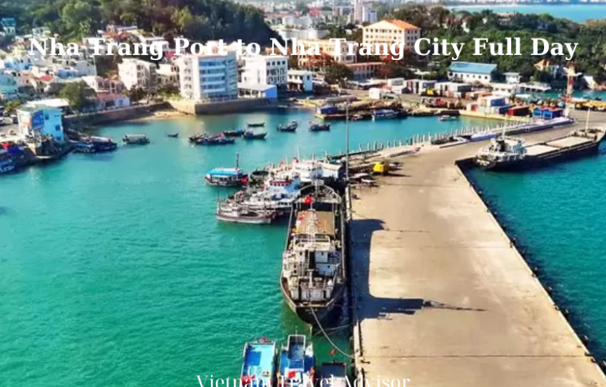 Nha Trang Port to Nha Trang City Full Day