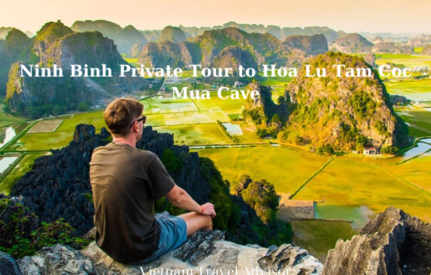 Ninh Binh Private Tour to Hoa Lu Tam Coc Mua Cave