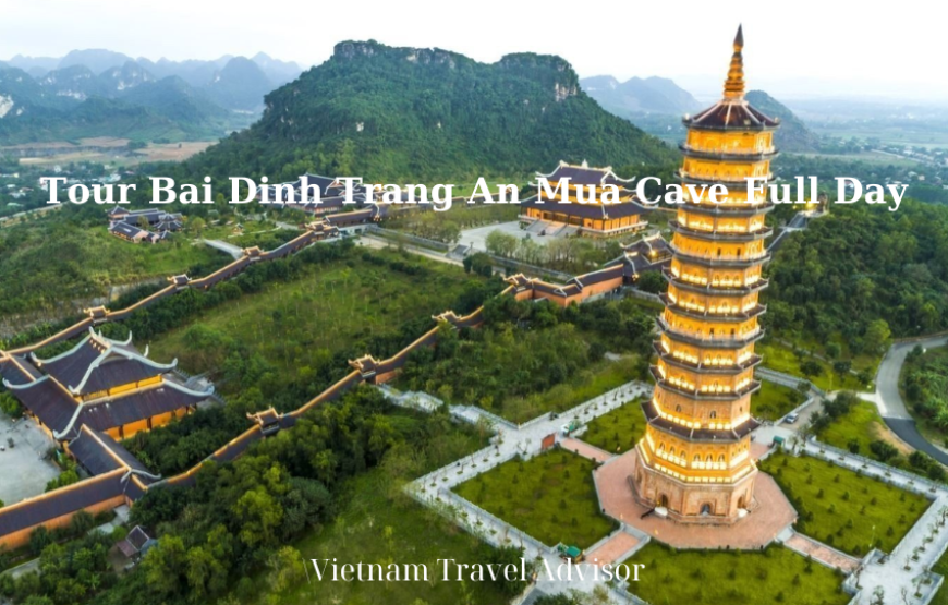 Tour Bai Dinh Trang An Mua Cave Full Day