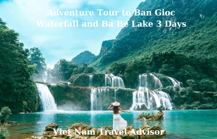 Adventure Tour to Ban Gioc Waterfall and Ba Be Lake 3 Days