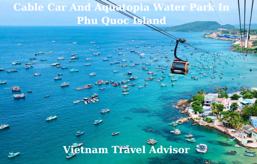 Cable Car and Aquatopia Water Park in Phu Quoc Island