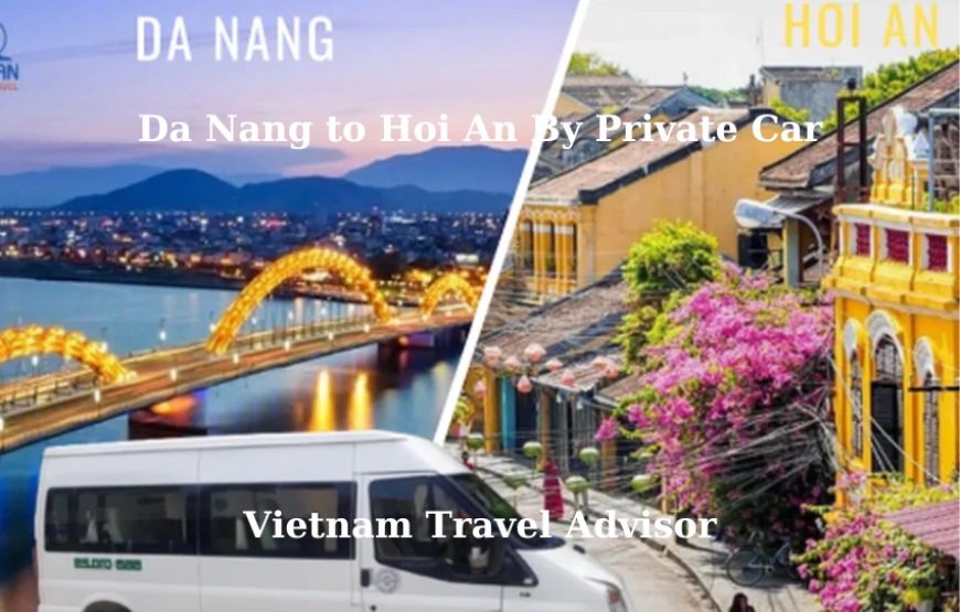 Da Nang to Hoi An By Private Car