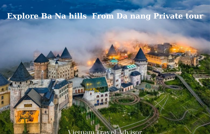 Explore Ba Na Hills From Da nang Private Tour