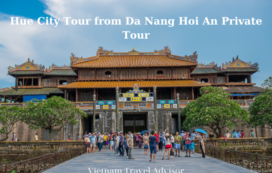 Hue City Tour from Da Nang Hoi An Private Tour